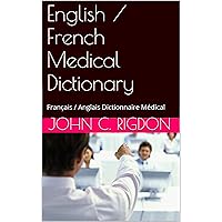 English / French Medical Dictionary: Français / Anglais Dictionnaire Médical English / French Medical Dictionary: Français / Anglais Dictionnaire Médical Kindle Paperback