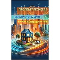 Property Pioneers: Investing in Real Estate for Long-Term Wealth
