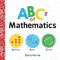 ABCs of Mathematics: Learn About Addition, Equations, and More in this Perfect Primer for Preschool Math (Baby Board Books, Science Gifts for Kids) (Baby University) ABCs of Mathematics: Learn About Addition, Equations, and More in this Perfect Primer for Preschool Math (Baby Board Books, Science Gifts for Kids) (Baby University) Board book Kindle