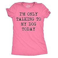 Crazy Dog Womens T Shirt I'm Only Talking to My Dog Today Funny Puppy Parent Tee