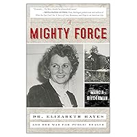 A Mighty Force: Dr. Elizabeth Hayes and Her War for Public Health A Mighty Force: Dr. Elizabeth Hayes and Her War for Public Health Hardcover Kindle