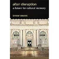 After Disruption: A Future for Cultural Memory
