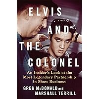 Elvis and the Colonel: An Insider's Look at the Most Legendary Partnership in Show Business Elvis and the Colonel: An Insider's Look at the Most Legendary Partnership in Show Business Hardcover Kindle