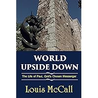 World Upside Down: The Life of Paul, God’s Chosen Messenger World Upside Down: The Life of Paul, God’s Chosen Messenger Kindle Paperback