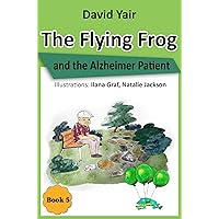 The flying Frog and the Alzheimer Patient : A detective story for children 9-14 and teens (The Flying Frog series book 5) The flying Frog and the Alzheimer Patient : A detective story for children 9-14 and teens (The Flying Frog series book 5) Kindle