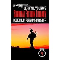 Jerry D. Young's Survival Fiction Library: Book Four: Planning Pays Off Jerry D. Young's Survival Fiction Library: Book Four: Planning Pays Off Kindle Paperback