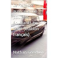 La fiscalité australienne pour les étudiants en droit (édition français) (French Edition)