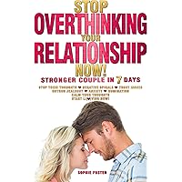 Stop OVERTHINKING Your RELATIONSHIP NOW! Stronger Couple in 7 Days: STOP Toxic Thoughts, Negative Spirals, Trust Issues. OUTRUN Jealousy, Anxiety, Rumination. Calm Your Thoughts. Start Li(o)ving NOW! Stop OVERTHINKING Your RELATIONSHIP NOW! Stronger Couple in 7 Days: STOP Toxic Thoughts, Negative Spirals, Trust Issues. OUTRUN Jealousy, Anxiety, Rumination. Calm Your Thoughts. Start Li(o)ving NOW! Kindle Paperback Hardcover