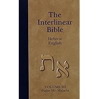 The Interlinear Bible Hebrew English : Psalm 56-malachi (Volume III) The Interlinear Bible Hebrew English : Psalm 56-malachi (Volume III) Hardcover