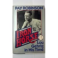 Iron Horse: Lou Gehrig in His Time Iron Horse: Lou Gehrig in His Time Hardcover Kindle Paperback Audio, Cassette
