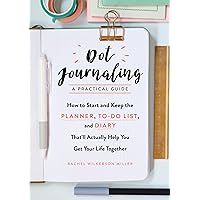 Dot Journaling―A Practical Guide: How to Start and Keep the Planner, To-Do List, and Diary That’ll Actually Help You Get Your Life Together Dot Journaling―A Practical Guide: How to Start and Keep the Planner, To-Do List, and Diary That’ll Actually Help You Get Your Life Together Paperback Kindle
