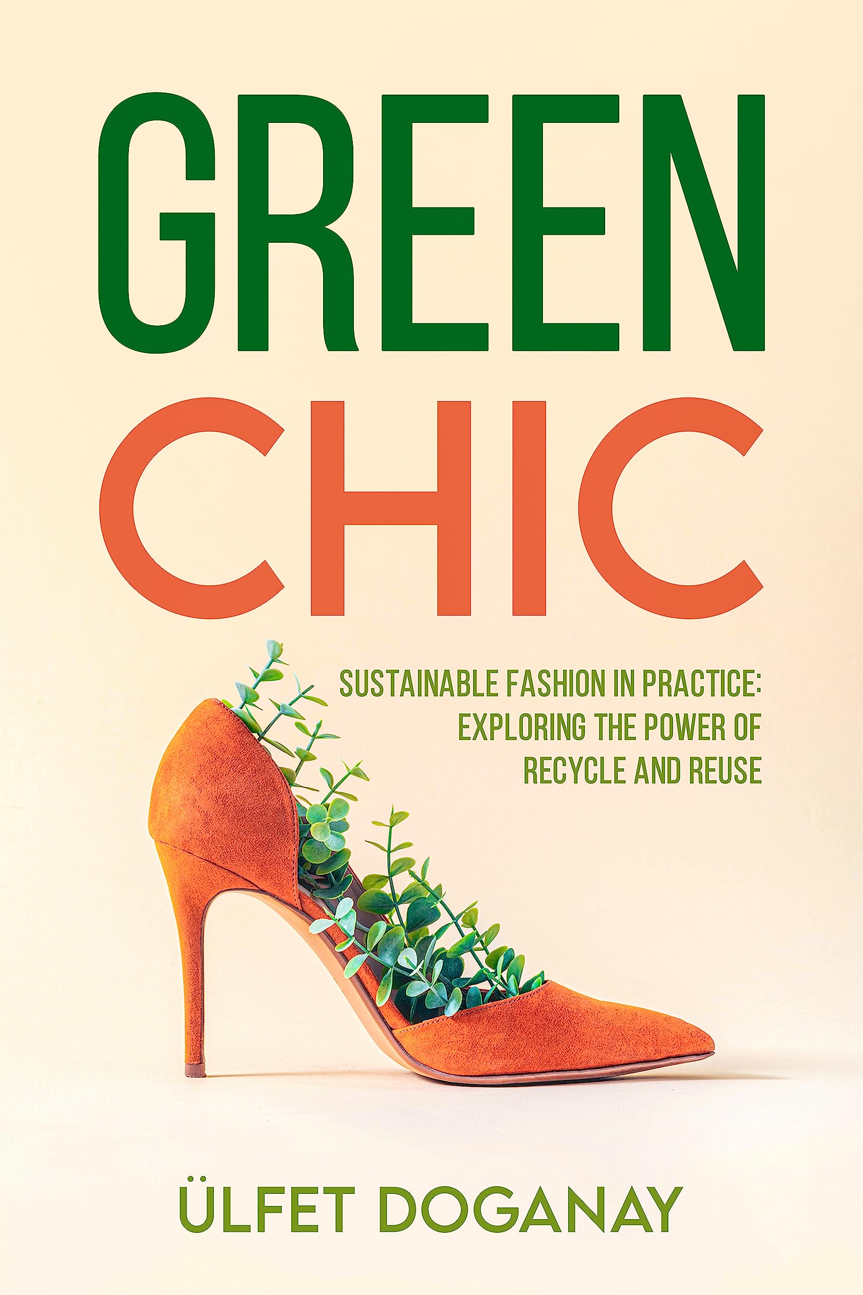 Green Chic : Sustainable Fashion in Practice: Exploring the Power of Recycle and Reuse