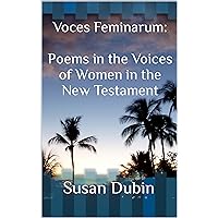 Voces Feminarum: Poems in the Voices of Women in the New Testament Voces Feminarum: Poems in the Voices of Women in the New Testament Kindle Hardcover Paperback