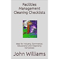 Facilities Management Cleaning Checklists: Ideal for Industry, Commercial, Educational and Hospitality Complexes Facilities Management Cleaning Checklists: Ideal for Industry, Commercial, Educational and Hospitality Complexes Kindle Paperback
