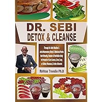 DR. SEBI DETOX & CLEANSE: Through Dr. Sebi Alkaline & Anti-inflammatory Diets & Medicinal Herbs that Detoxify, Cleanse & Revitalize Body to Prevent or ... Liver, Lung or Kidney Diseases, &... DR. SEBI DETOX & CLEANSE: Through Dr. Sebi Alkaline & Anti-inflammatory Diets & Medicinal Herbs that Detoxify, Cleanse & Revitalize Body to Prevent or ... Liver, Lung or Kidney Diseases, &... Kindle Paperback