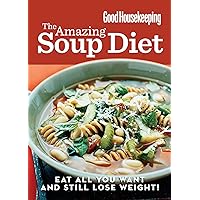 Good Housekeeping The Amazing Soup Diet: Eat all you want and still lose weight! Good Housekeeping The Amazing Soup Diet: Eat all you want and still lose weight! Kindle