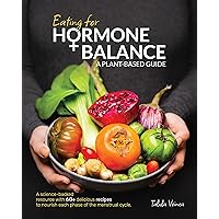 Eating for Hormone Balance: A Plant-based Guide Eating for Hormone Balance: A Plant-based Guide Kindle Paperback