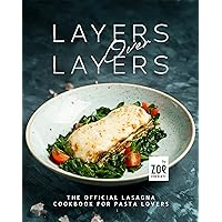 Layers Over Layers: The Official Lasagna Cookbook for Pasta Lovers Layers Over Layers: The Official Lasagna Cookbook for Pasta Lovers Kindle Hardcover Paperback