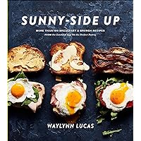 Sunny-Side Up: More Than 100 Breakfast & Brunch Recipes from the Essential Egg to the Perfect Pastry: A Cookbook Sunny-Side Up: More Than 100 Breakfast & Brunch Recipes from the Essential Egg to the Perfect Pastry: A Cookbook Hardcover Kindle