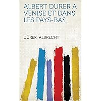 Albert Durer a Venise Et Dans Les Pays-Bas (French Edition) Albert Durer a Venise Et Dans Les Pays-Bas (French Edition) Kindle Hardcover Paperback