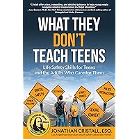 What They Don't Teach Teens: Life Safety Skills for Teens and the Adults Who Care for Them What They Don't Teach Teens: Life Safety Skills for Teens and the Adults Who Care for Them Paperback Kindle Audible Audiobook