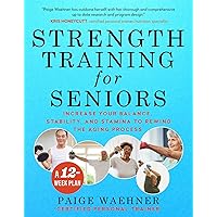 Strength Training for Seniors: Increase your Balance, Stability, and Stamina to Rewind the Aging Process Strength Training for Seniors: Increase your Balance, Stability, and Stamina to Rewind the Aging Process Paperback Kindle