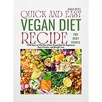 Quick and Easy Vegan Diet Recipe for Busy People: 1200 Days of Effortless Plant-Based Diet for Beginners, Busy Parents, and Weight Loss (BONUS INSIDE) Quick and Easy Vegan Diet Recipe for Busy People: 1200 Days of Effortless Plant-Based Diet for Beginners, Busy Parents, and Weight Loss (BONUS INSIDE) Kindle Paperback