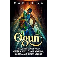 Ogun: The Ultimate Guide to an Orisha and Loa of Yoruba, Santería, and Haitian Voodoo (African Spirituality) Ogun: The Ultimate Guide to an Orisha and Loa of Yoruba, Santería, and Haitian Voodoo (African Spirituality) Kindle Paperback Audible Audiobook Hardcover