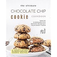 The Ultimate Chocolate Chip Cookie Cookbook: Tons of Chocolate Chip Recipes to Satisfy Your Sweet Tooth (A Compilation of Mouth-Watering Cookie Recipes) The Ultimate Chocolate Chip Cookie Cookbook: Tons of Chocolate Chip Recipes to Satisfy Your Sweet Tooth (A Compilation of Mouth-Watering Cookie Recipes) Kindle Paperback