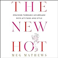 The New Hot: Cruising Through Menopause with Attitude and Style The New Hot: Cruising Through Menopause with Attitude and Style Audible Audiobook Kindle Hardcover