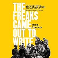 The Freaks Came Out to Write: The Definitive History of the Village Voice, the Radical Paper That Changed American Culture