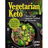 Vegetarian Keto: The Low Carb Vegetarian Cookbook for Ketotarians. Easy Vegan Ketogenic Diet Recipes for Weight Loss Vegetarian Keto: The Low Carb Vegetarian Cookbook for Ketotarians. Easy Vegan Ketogenic Diet Recipes for Weight Loss Paperback