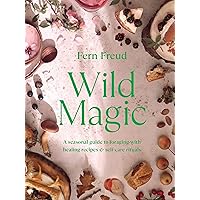 Wild Magic: A seasonal guide to foraging with healing recipes Wild Magic: A seasonal guide to foraging with healing recipes Hardcover Kindle