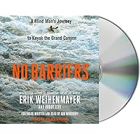 No Barriers: A Blind Man's Journey to Kayak the Grand Canyon No Barriers: A Blind Man's Journey to Kayak the Grand Canyon Audible Audiobook Paperback Kindle Hardcover Audio CD