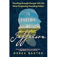In Pursuit of Jefferson: Traveling through Europe with the Most Perplexing Founding Father (Historical Nonfiction Travel Memoir) In Pursuit of Jefferson: Traveling through Europe with the Most Perplexing Founding Father (Historical Nonfiction Travel Memoir) Kindle Hardcover Audible Audiobook Paperback Audio CD