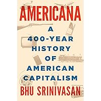 Americana: A 400-Year History of American Capitalism Americana: A 400-Year History of American Capitalism Audible Audiobook Paperback Kindle Hardcover