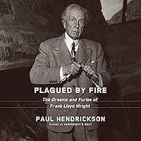 Plagued by Fire: The Dreams and Furies of Frank Lloyd Wright Plagued by Fire: The Dreams and Furies of Frank Lloyd Wright Audible Audiobook Hardcover Kindle Paperback