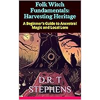 Folk Witch Fundamentals: Harvesting Heritage: A Beginner’s Guide to Ancestral Magic and Local Lore
