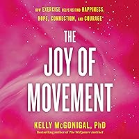 The Joy of Movement: How Exercise Helps Us Find Happiness, Hope, Connection, and Courage The Joy of Movement: How Exercise Helps Us Find Happiness, Hope, Connection, and Courage Audible Audiobook Paperback Kindle