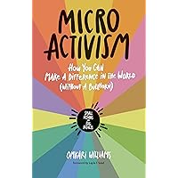 Micro Activism: How You Can Make a Difference in the World without a Bullhorn Micro Activism: How You Can Make a Difference in the World without a Bullhorn Paperback Kindle