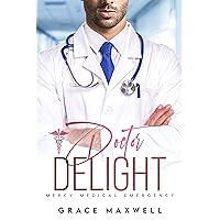 Doctor Delight: Enemies to Lovers, Billionaire, Medical Romance (Mercy Medical Emergency Book 1) Doctor Delight: Enemies to Lovers, Billionaire, Medical Romance (Mercy Medical Emergency Book 1) Kindle Paperback