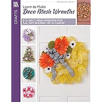 Learn to Make Deco Mesh Wreaths-14 Easy Step-by-Step Wreaths, Garlands and More! Learn to Make Deco Mesh Wreaths-14 Easy Step-by-Step Wreaths, Garlands and More! Paperback