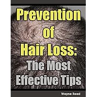 Prevention of Hair Loss: The Most Effective Tips Prevention of Hair Loss: The Most Effective Tips Kindle
