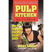 Pulp Kitchen: The Cookbook: How to Turn Juiced Pulp into Killer Dishes Pulp Kitchen: The Cookbook: How to Turn Juiced Pulp into Killer Dishes Paperback Kindle