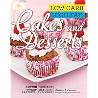 Low Carb High Fat Cakes and Desserts: Gluten-Free and Sugar-Free Pies, Pastries, and More