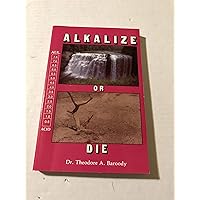 Alkalize or Die: Superior Health Through Proper Alkaline-Acid Balance Alkalize or Die: Superior Health Through Proper Alkaline-Acid Balance Paperback Kindle