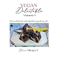 Vegan Delectable: Volume V: 100 Irresistible Breads, Breakfast & Brunch Goodness for All! Vegan Delectable: Volume V: 100 Irresistible Breads, Breakfast & Brunch Goodness for All! Kindle Hardcover Paperback