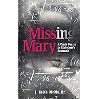 Missing Mary: A Crash Course in Alzheimer's Dementia Missing Mary: A Crash Course in Alzheimer's Dementia Paperback