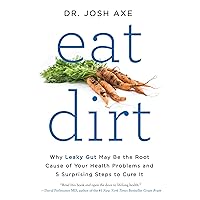 Eat Dirt: Why Leaky Gut May Be the Root Cause of Your Health Problems and 5 Surprising Steps to Cure It Eat Dirt: Why Leaky Gut May Be the Root Cause of Your Health Problems and 5 Surprising Steps to Cure It Paperback Audible Audiobook Kindle Hardcover Audio CD