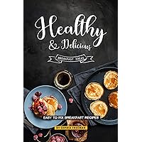 Healthy and Delicious Breakfast Ideas: Easy to Fix Breakfast Recipes Healthy and Delicious Breakfast Ideas: Easy to Fix Breakfast Recipes Kindle Paperback